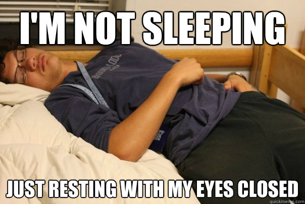 I'm Not Sleeping Just Resting with my eyes closed  Narcoleptic sean