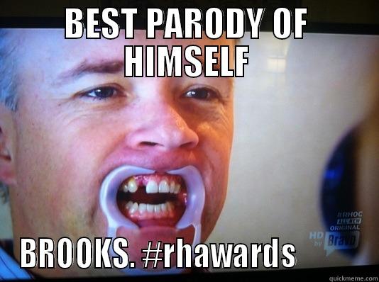 BEST PARODY OF HIMSELF BROOKS. #RHAWARDS           Misc