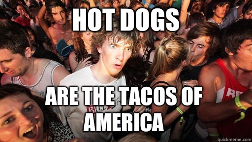 Hot dogs Are the tacos of America - Hot dogs Are the tacos of America  Sudden Clarity Clarence