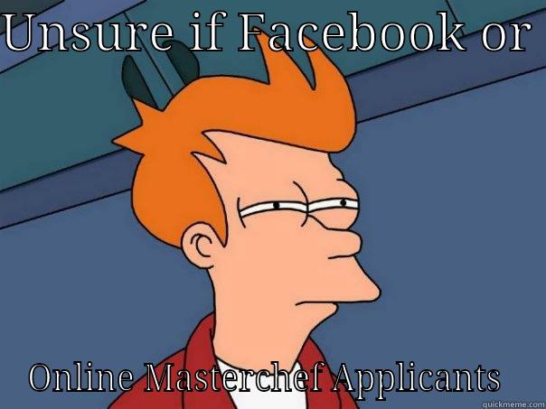 UNSURE IF FACEBOOK OR  ONLINE MASTERCHEF APPLICANTS  Futurama Fry