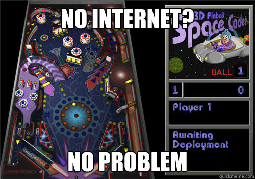 No internet? No problem  Space Cadet Pinball