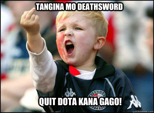 tangina mo deathsword quit dota kana gago!  soccer memes