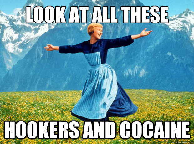 Look at all these Hookers and Cocaine  Sound of Music- Election