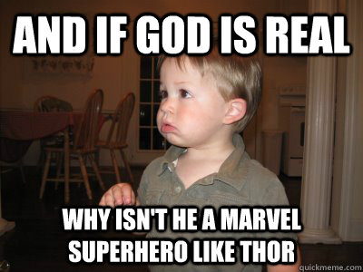 and if god is real why isn't he a marvel superhero like thor - and if god is real why isn't he a marvel superhero like thor  Misc