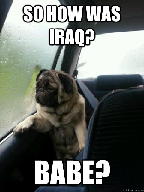 So how was iraq? babe? - So how was iraq? babe?  Misc