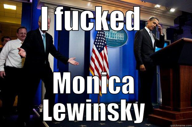 I FUCKED  MONICA LEWINSKY Inappropriate Timing Bill Clinton