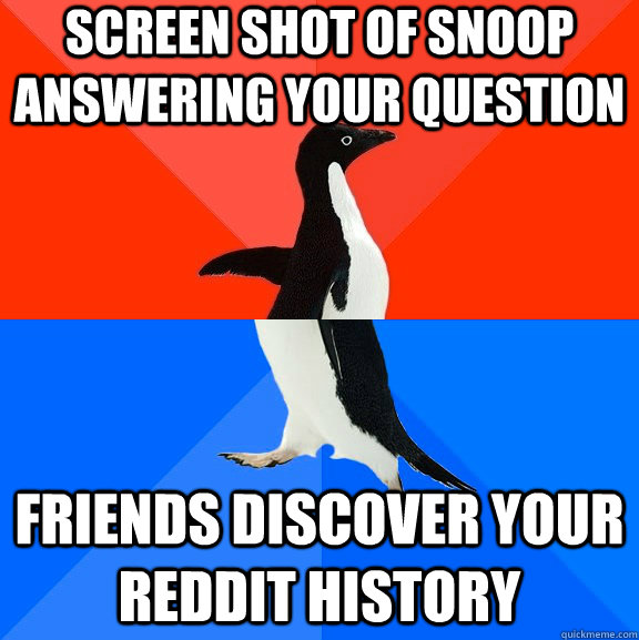 Screen shot of snoop answering your question friends discover your reddit history  Socially Awesome Awkward Penguin