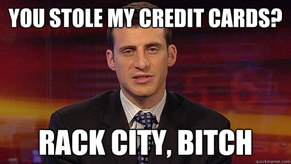 You stole my Credit Cards? Rack City, Bitch - You stole my Credit Cards? Rack City, Bitch  Doug Gottlieb