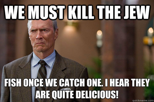we must kill the jew fish once we catch one. I hear they are quite delicious! - we must kill the jew fish once we catch one. I hear they are quite delicious!  Not Racist White Man