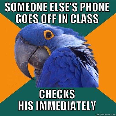 SOMEONE ELSE'S PHONE GOES OFF IN CLASS CHECKS HIS IMMEDIATELY Paranoid Parrot
