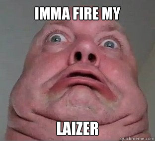 IMMA FIRE MY  LAIZER  Ugly Face Guy
