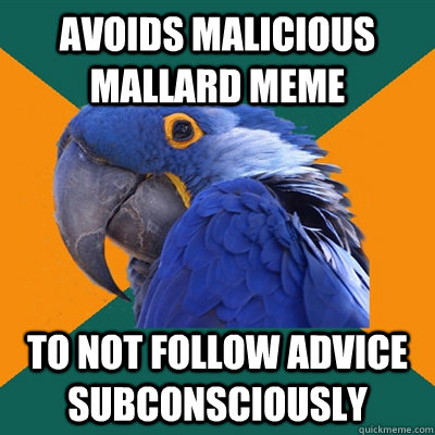 Avoids malicious mallard meme To not follow advice subconsciously  Paranoid Parrot