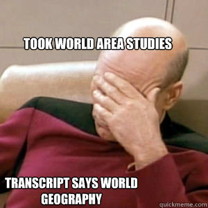 Took World Area Studies Transcript says world geography  FacePalm