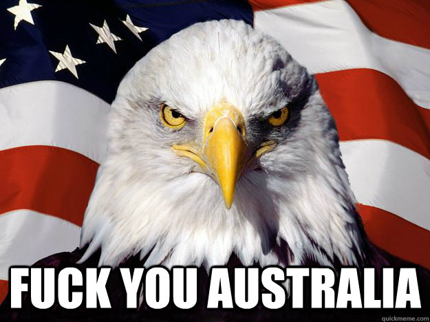 Fuck You Australia One Up America Quickmeme