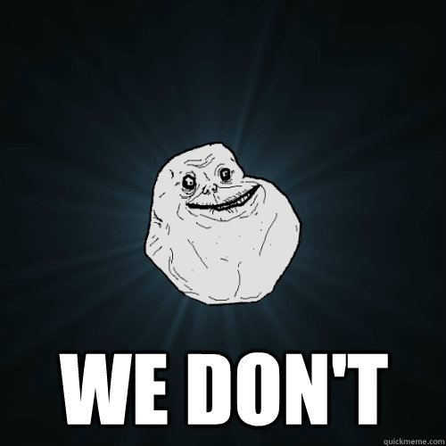  We don't  Forever Alone