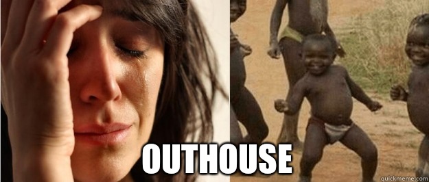 Outhouse  First world problem third world success
