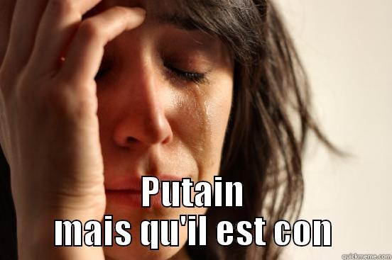  PUTAIN MAIS QU'IL EST CON First World Problems
