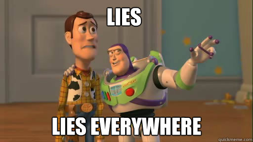 Lies lies everywhere  Everywhere