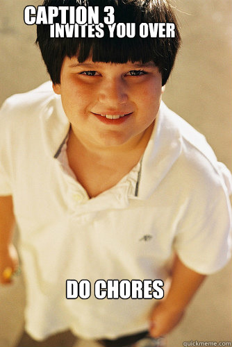 Invites you over DO chores Caption 3 goes here  AnnoyingChildhoodFriend