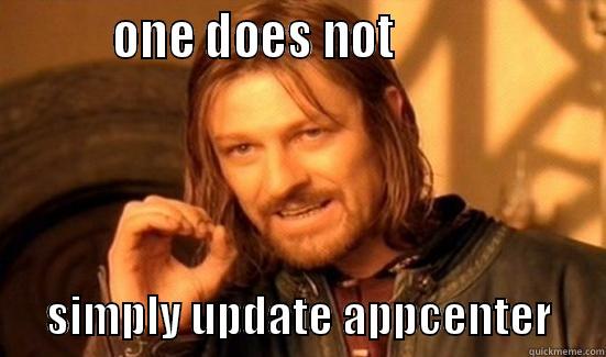          ONE DOES NOT                          SIMPLY UPDATE APPCENTER      Boromir