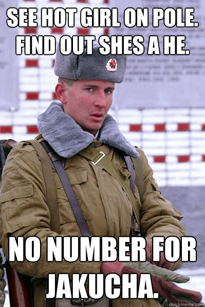 See hot girl on pole. find out shes a he. No number for Jakucha.  Jakucha