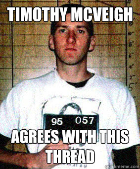 Timothy McVeigh Agrees with this thread  Timothy McVeigh