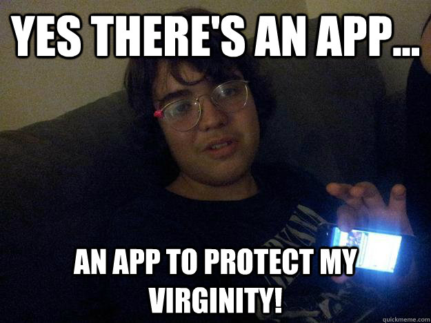 yes there's an app... an app to protect my virginity! - yes there's an app... an app to protect my virginity!  stoner with an ipod