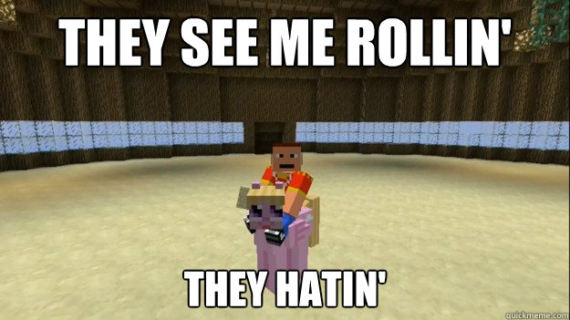 They see me rollin' they hatin'  Tryna catch me Ridin Dirty