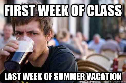 first week of class last week of summer vacation  Lazy College Senior