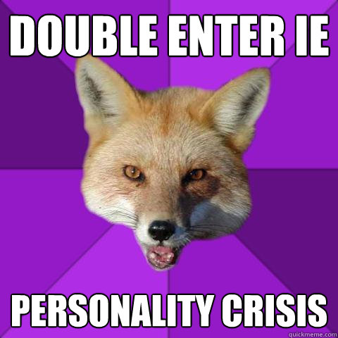 Double Enter IE Personality Crisis  Forensics Fox