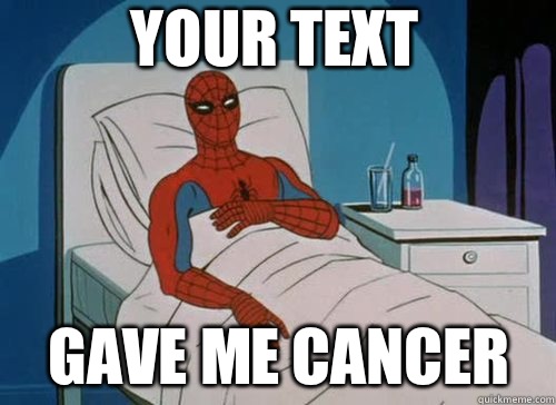 Your text Gave me cancer  Sick Spiderman