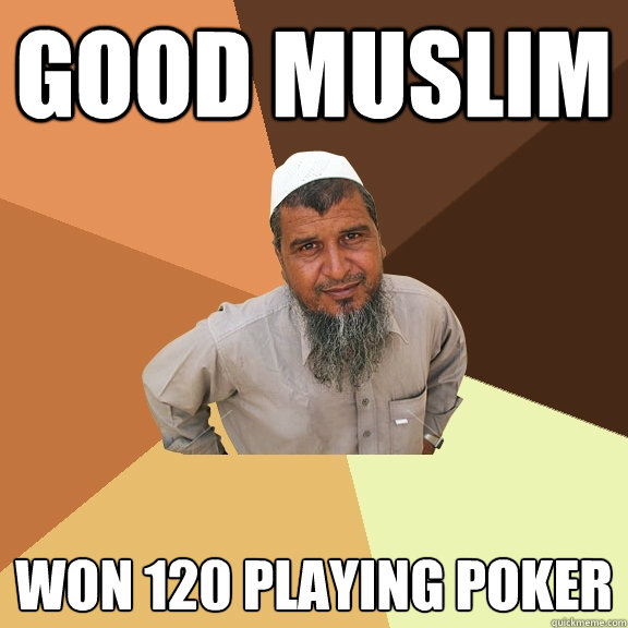 good muslim Won £120 playing poker     Ordinary Muslim Man