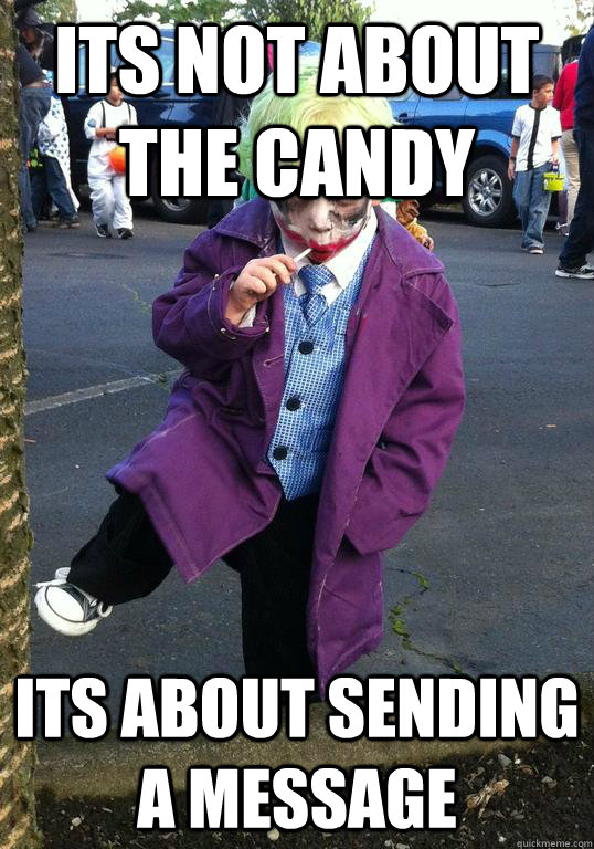 its not about the Candy its about sending a message  Joker kid