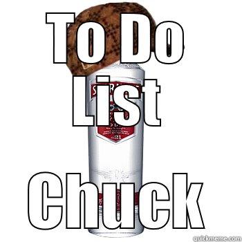 To Do LIst - TO DO LIST CHUCK Scumbag Alcohol