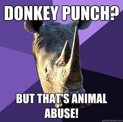 Donkey Punch? But that's animal abuse!  Sexually Oblivious Rhino