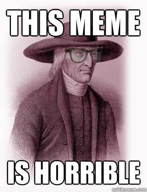 this meme is horrible - this meme is horrible  Hipster Quaker