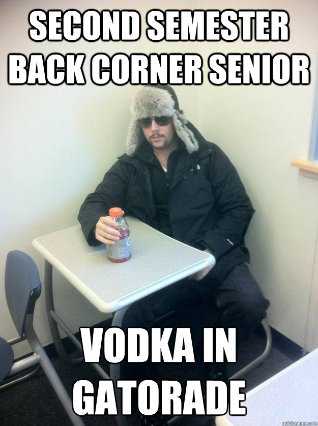 Second Semester Back Corner Senior vodka in gatorade
  