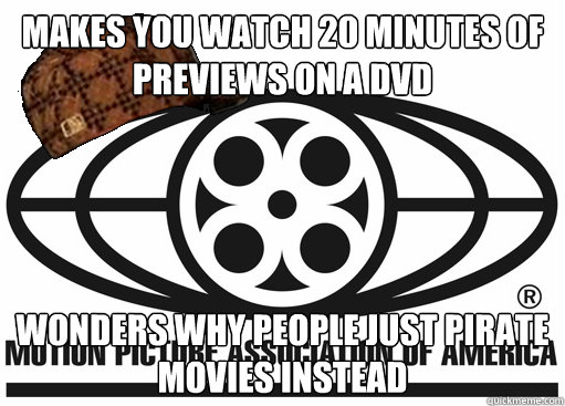 MAKES YOU WATCH 20 MINUTES OF PREVIEWS ON A DVD WONDERS WHY PEOPLE JUST PIRATE MOVIES INSTEAD  