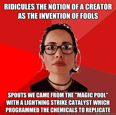 ridicules the notion of a creator as the invention of fools spouts we came from the 