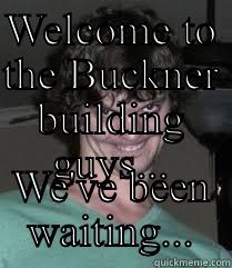 WELCOME TO THE BUCKNER BUILDING GUYS... WE'VE BEEN WAITING... Misc