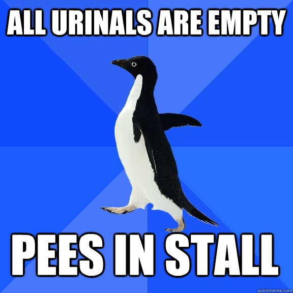 All urinals are empty Pees in stall  Socially Awkward Penguin