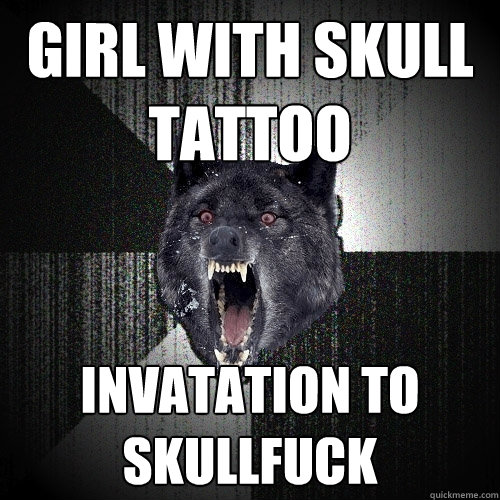 girl with skull tattoo invatation to SkullFuck  Insanity Wolf