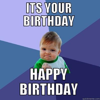 ITS YOUR BIRTHDAY HAPPY BIRTHDAY Success Kid