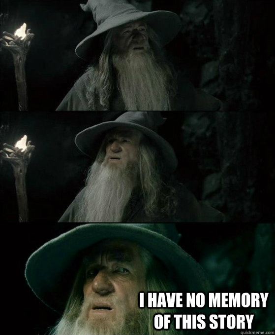  I have no memory of this story -  I have no memory of this story  No memory Gandalf