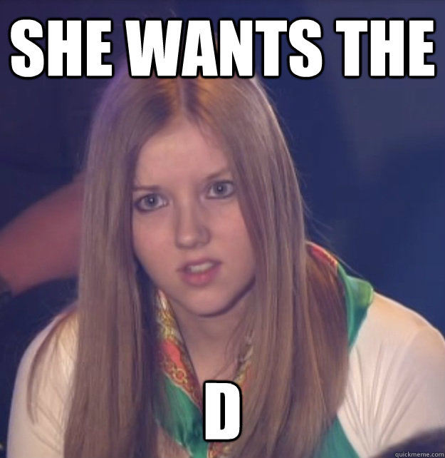 she wants the D - she wants the D  scumbag gameshow helper