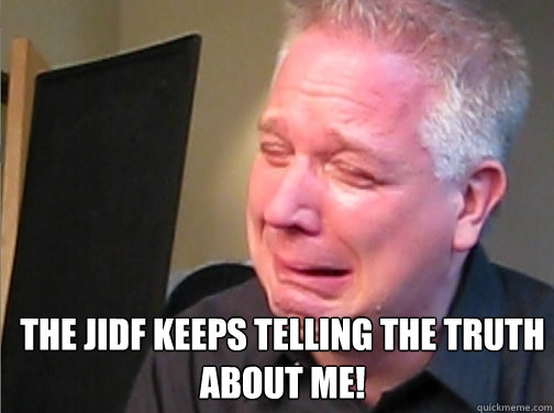 The JIDF Keeps telling the truth about me!  Glenn Beck