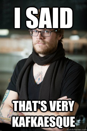 i said that's very kafkaesque  Hipster Barista