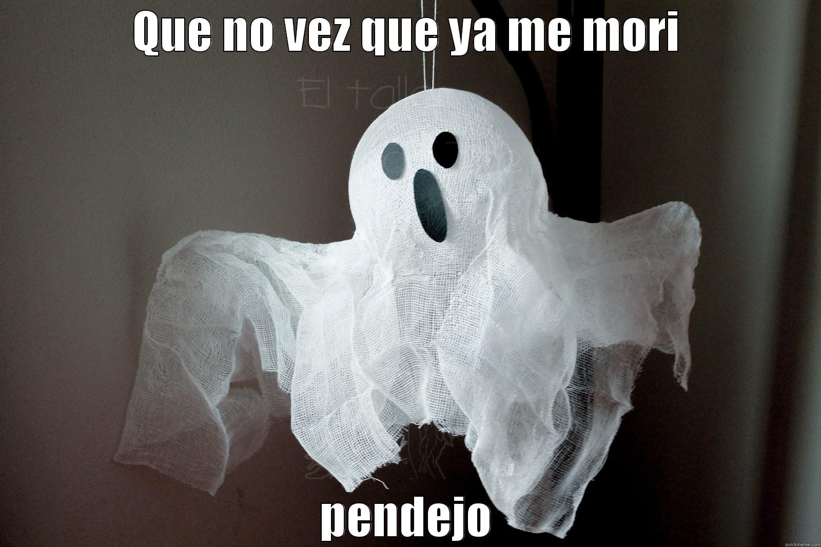QUE NO VEZ QUE YA ME MORI PENDEJO Misc