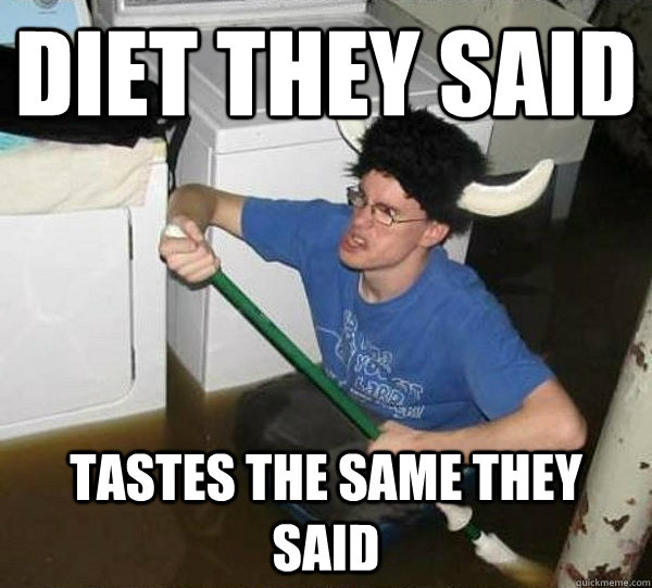 Diet they said Tastes the same they said  they said2