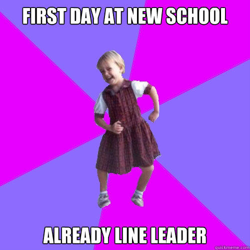 first day at new school already line leader - first day at new school already line leader  Socially awesome kindergartener